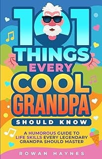 101 Things Every Cool Grandpa Should Know: A Humorous Guide to Life Skills Every Legendary Grandpa Should Master