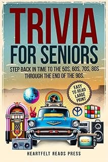 Heartfelt Reads Press Trivia For Seniors: Large Print, Easy to Read, Step Back in Time to the 50s, 60s, 70s, 80s Through the End of the 90s