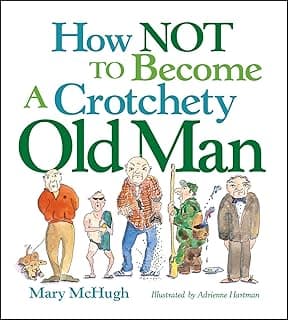 Mary McHugh How Not to Become a Crotchety Old Man