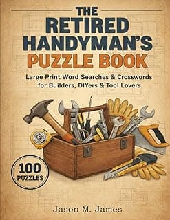 Jason M James The Retired Handyman's Puzzle Book: Large Print Word Searches & Crosswords for Builders, DIYers & Tool Lovers